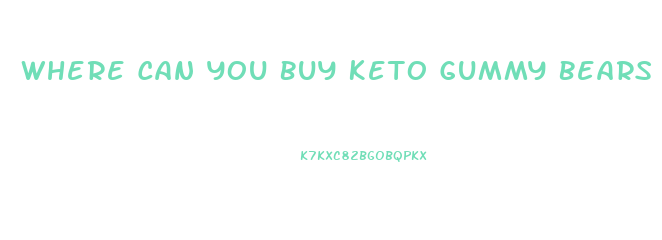 Where Can You Buy Keto Gummy Bears