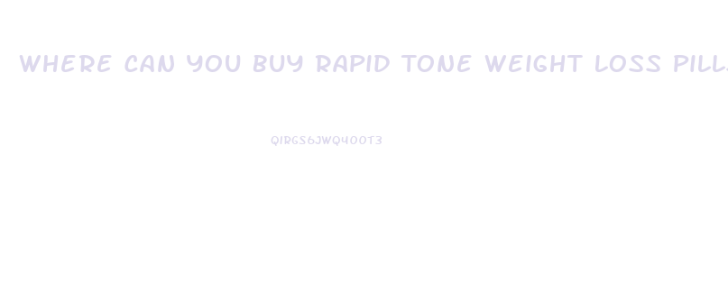 Where Can You Buy Rapid Tone Weight Loss Pills