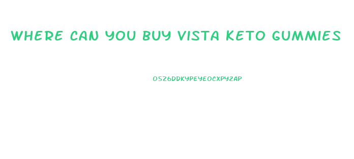 Where Can You Buy Vista Keto Gummies
