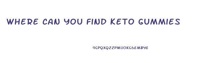 Where Can You Find Keto Gummies
