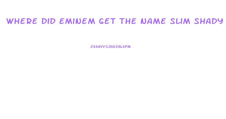 Where Did Eminem Get The Name Slim Shady