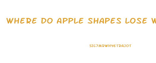 Where Do Apple Shapes Lose Weight First