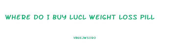 Where Do I Buy Lucl Weight Loss Pill
