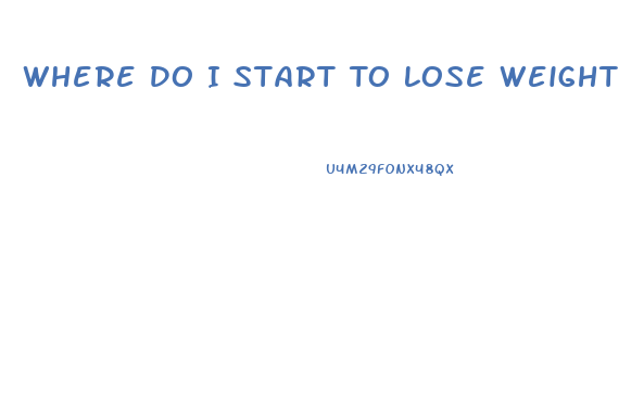 Where Do I Start To Lose Weight