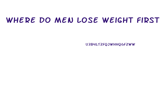 Where Do Men Lose Weight First