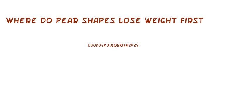 Where Do Pear Shapes Lose Weight First