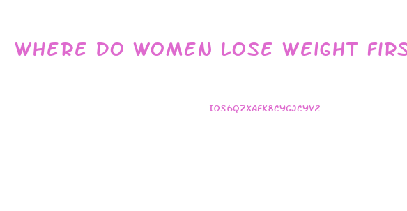 Where Do Women Lose Weight First