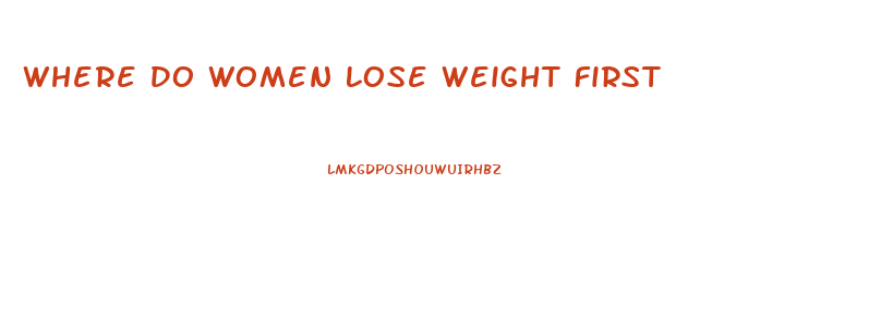 Where Do Women Lose Weight First