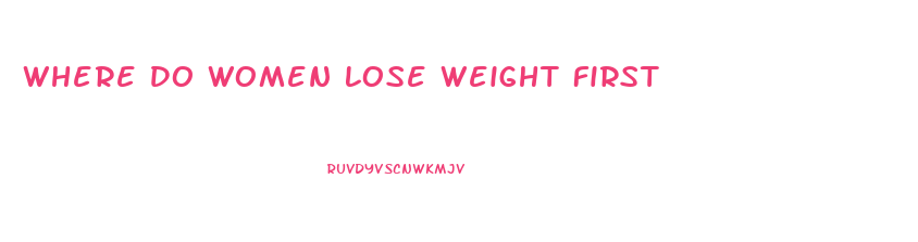 Where Do Women Lose Weight First