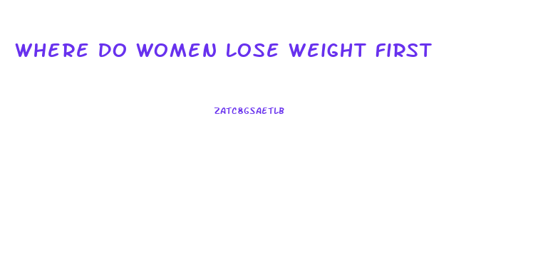 Where Do Women Lose Weight First