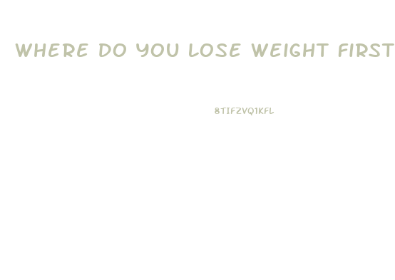Where Do You Lose Weight First
