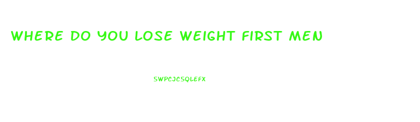 Where Do You Lose Weight First Men