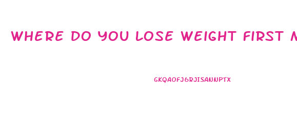 Where Do You Lose Weight First Men