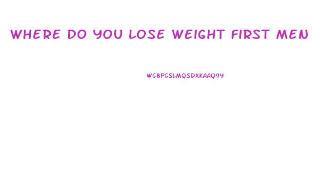 Where Do You Lose Weight First Men