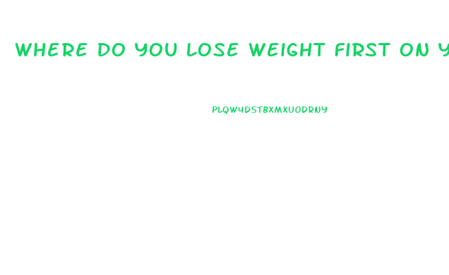 Where Do You Lose Weight First On Your Body