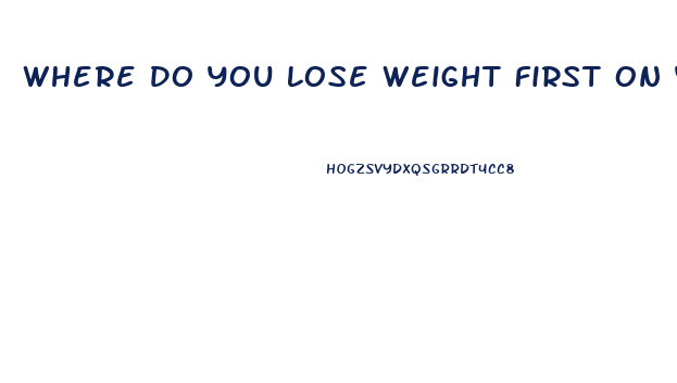 Where Do You Lose Weight First On Your Body