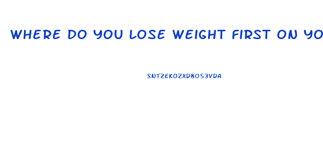 Where Do You Lose Weight First On Your Body