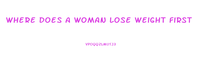 Where Does A Woman Lose Weight First