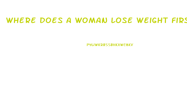 Where Does A Woman Lose Weight First