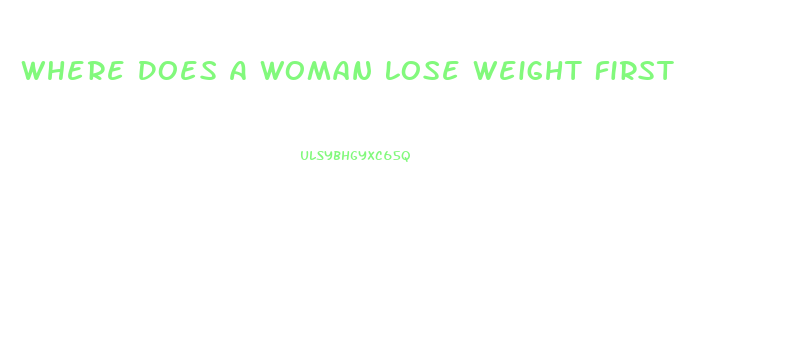 Where Does A Woman Lose Weight First