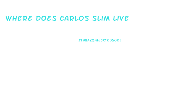 Where Does Carlos Slim Live