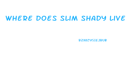 Where Does Slim Shady Live