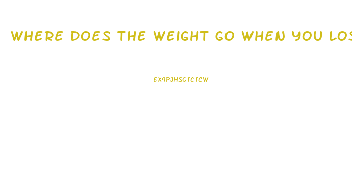 Where Does The Weight Go When You Lose It