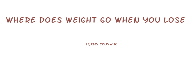 Where Does Weight Go When You Lose It