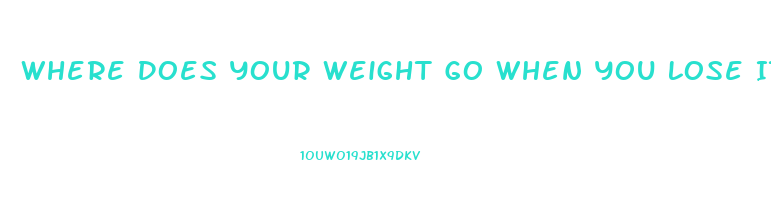 Where Does Your Weight Go When You Lose It