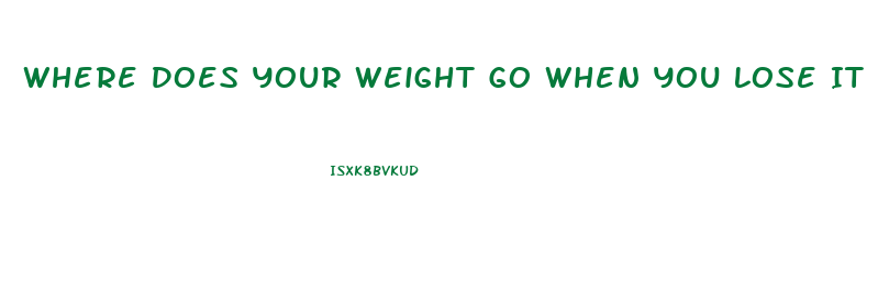 Where Does Your Weight Go When You Lose It