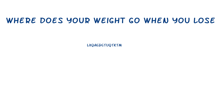 Where Does Your Weight Go When You Lose It