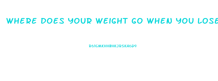 Where Does Your Weight Go When You Lose It