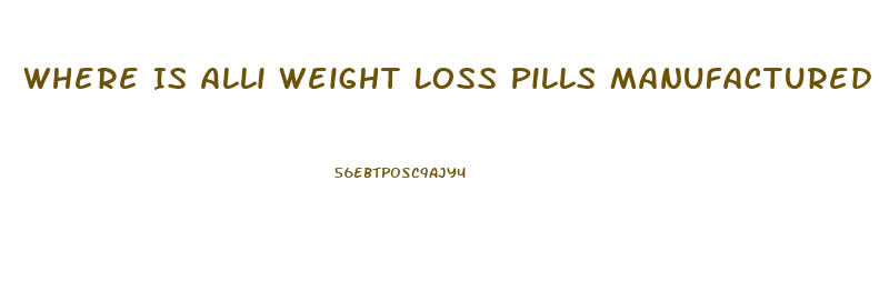 Where Is Alli Weight Loss Pills Manufactured