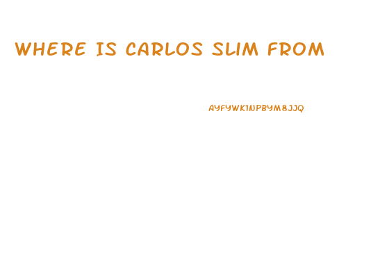 Where Is Carlos Slim From