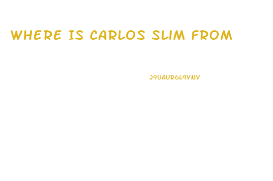 Where Is Carlos Slim From