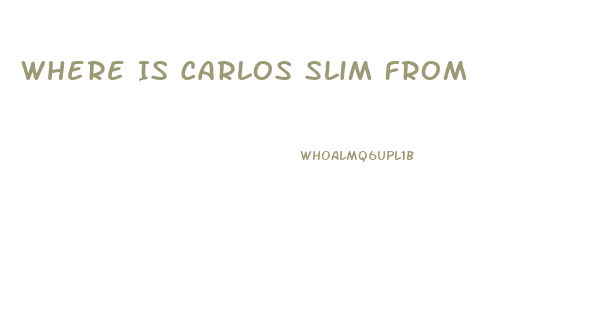 Where Is Carlos Slim From