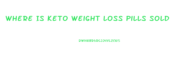 Where Is Keto Weight Loss Pills Sold