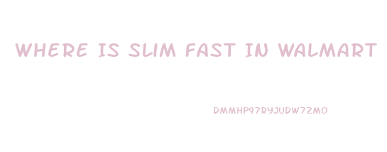 Where Is Slim Fast In Walmart