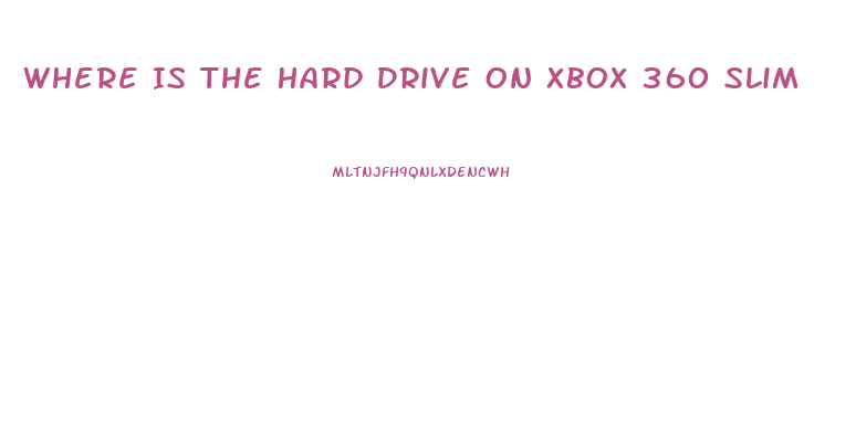 Where Is The Hard Drive On Xbox 360 Slim