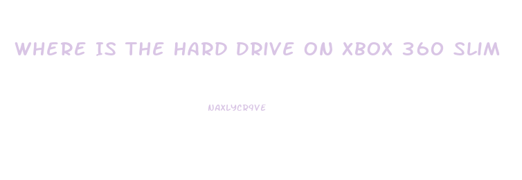 Where Is The Hard Drive On Xbox 360 Slim