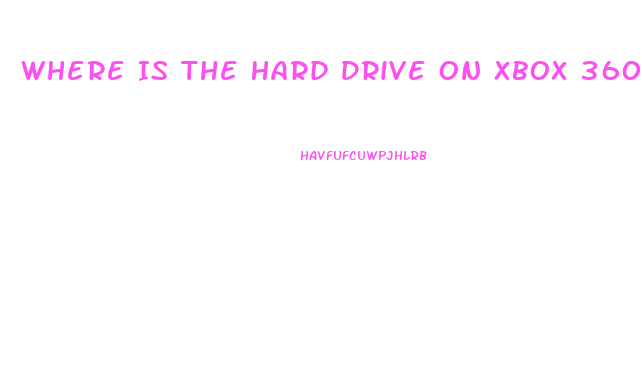 Where Is The Hard Drive On Xbox 360 Slim