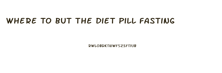 Where To But The Diet Pill Fasting