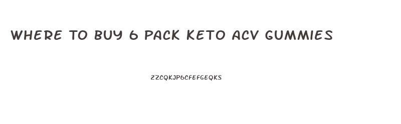 Where To Buy 6 Pack Keto Acv Gummies