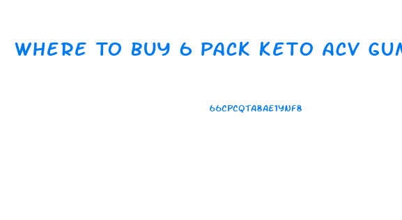 Where To Buy 6 Pack Keto Acv Gummies