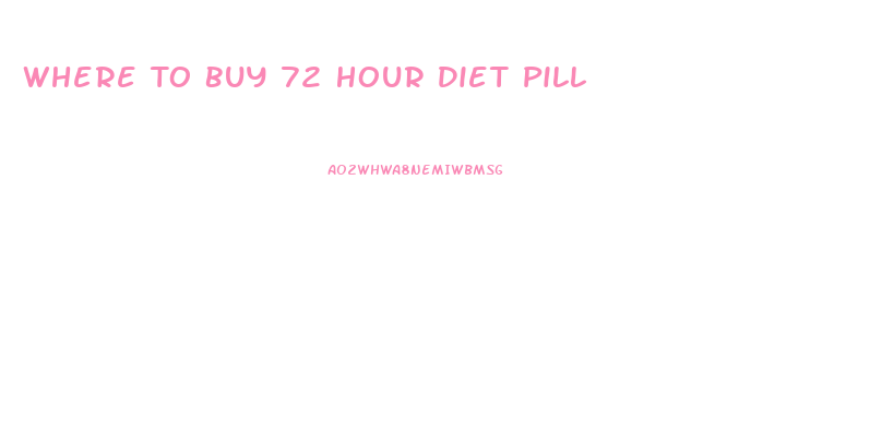 Where To Buy 72 Hour Diet Pill