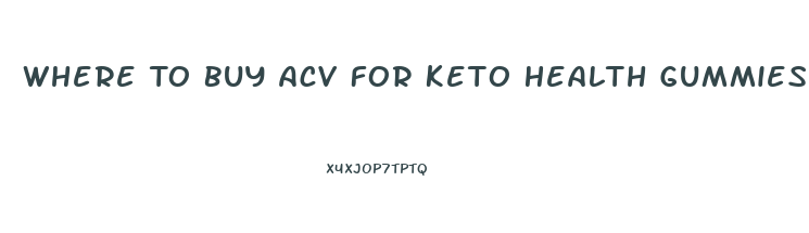 Where To Buy Acv For Keto Health Gummies